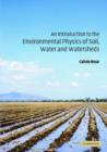 Image for An Introduction to the Environmental Physics of Soil, Water and Watersheds