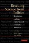 Image for Rescuing science from politics  : regulation and the distortion of scientific research