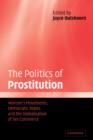 Image for The politics of prostitution  : women&#39;s movements, democratic states and the globalisation of sex commerce