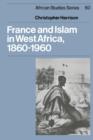 Image for France and Islam in West Africa, 1860–1960
