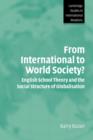 Image for From international to world society?  : English school theory and the social structure of globalisation