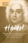 Image for Handel, Water music and Music for the royal fireworks