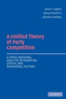 Image for A unified theory of party competition  : a cross-national analysis integrating spatial and behavioral factors