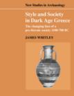 Image for Style and society in Dark Age Greece  : the changing face of a pre-literate society 1100-700 BC
