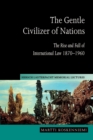 Image for The gentle civilizer of nations  : the rise and fall of international law 1870-1960