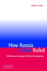 Image for How Russia is not ruled  : reflections on Russian political development
