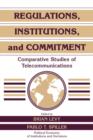 Image for Regulations, institutions, and commitment  : comparative studies of telecommunications