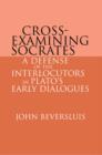 Image for Cross-examining Socrates  : a defense of the interlocutors in Plato&#39;s early dialogues