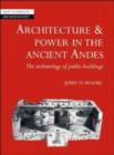 Image for Architecture and power in the ancient Andes  : the archaeology of public buildings
