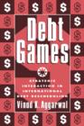 Image for Debt games  : strategic interaction in international debt rescheduling