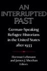 Image for An interrupted past  : German-speaking refugee historians in the United States after 1933