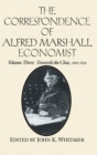 Image for The correspondence of Alfred Marshall, economistVol. 3: Towards the close, 1903-1924
