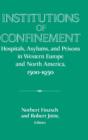 Image for Institutions of confinement  : hospitals, asylums and prisons in Western Europe &amp; North America, 1500-1950