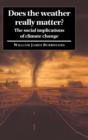 Image for Does the weather really matter?  : the social implications of climate change