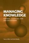 Image for Managing Knowledge : Experts, Agencies and Organisations