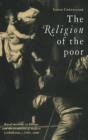 Image for The religion of the poor  : rural missions in Europe and the formation of modern Catholicism, 1500-1800