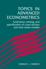Image for Topics in advanced econometrics  : estimation, testing, and specification of cross-section and time series models