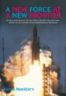 Image for A new force at a new frontier  : Europe&#39;s development in the space field in the light of its main actors, policies, law and activities from its beginnings up to the present