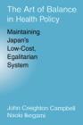 Image for The art of balance in health policy  : maintaining Japan&#39;s low-cost, egalitarian system