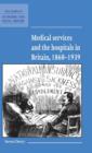 Image for Medical Services and the Hospital in Britain, 1860-1939