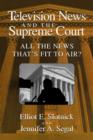 Image for Television news and the Supreme Court  : all the news that&#39;s fit to print?