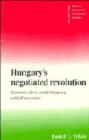 Image for Hungary&#39;s negotiated revolution  : economic reform, social change and political succession