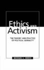 Image for Ethics and activism  : the theory and practice of political morality