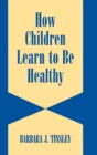 Image for How Children Learn to be Healthy