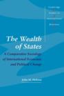 Image for The wealth of states  : a comparative sociology of international economic and political change