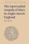 Image for The Apocryphal Gospels of Mary in Anglo-Saxon England