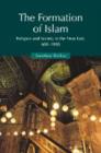 Image for The formation of Islam  : religion and society in the Near East, 600-1800