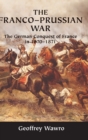Image for The Franco-Prussian War  : the German conquest of France in 1870-1871
