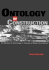 Image for Ontology of construction  : on nihilism of technology and theories of modern architecture