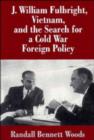 Image for J. William Fulbright, Vietnam, and the Search for a Cold War Foreign Policy