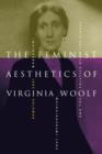 Image for The feminist aesthetics of Virginia Woolf  : modernism, post-impressionism and the politics of the visual