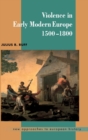 Image for Violence in Early Modern Europe 1500–1800