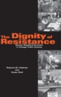 Image for The dignity of resistance  : women&#39;s residents&#39; activism in Chicago public housing