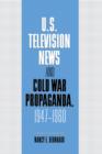 Image for U.S. Television News and Cold War Propaganda, 1947–1960