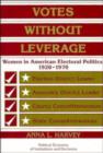 Image for Votes without leverage  : women in American electoral politics, 1920-1970