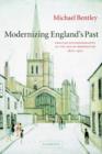 Image for Modernizing England&#39;s past  : English historiography in the age of modernism, 1870-1970