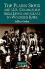 Image for The Plains Sioux and U.S. Colonialism from Lewis and Clark to Wounded Knee