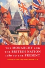 Image for The Monarchy and the British Nation, 1780 to the Present