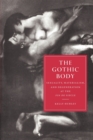 Image for The gothic body  : sexuality, materialism, and degeneration at the fin de siáecle