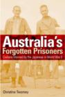 Image for Australia&#39;s forgotten prisoners  : civilians interned by the Japanese in World War Two