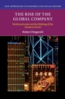 Image for The rise of the global company  : multinationals and the making of the modern world
