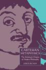 Image for Cartesian metaphysics  : the late scholastic origins of modern philosophy