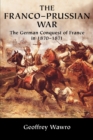 Image for The Franco-Prussian War  : the German conquest of France in 1870-1871