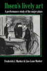 Image for Ibsen&#39;s lively art  : a performance study of the major plays