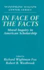 Image for In Face of the Facts : Moral Inquiry in American Scholarship