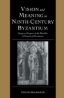 Image for Vision and meaning in ninth-century Byzantium  : image as exegesis in the homilies of Gregory of Nazianzus